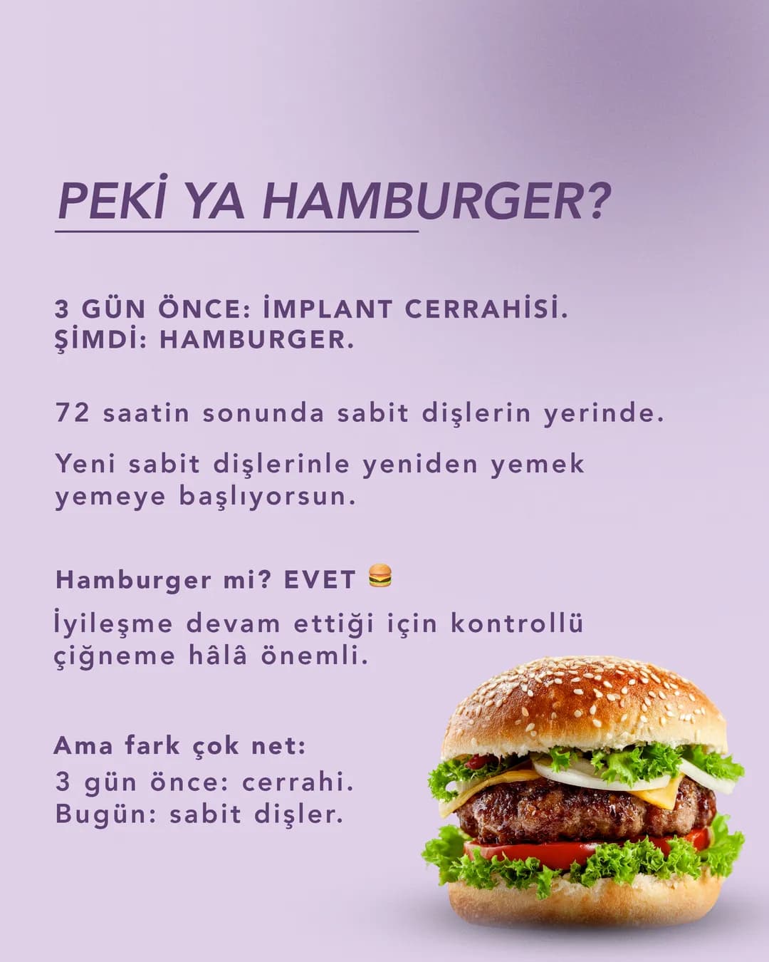 Üç gün önce implant cerrahisi, bugün hamburger: yeni sabit dişlerle yemeye dönüş. İyileşme sürdüğü için kontrollü çiğneme hâlâ önemli.
